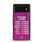 opening hours pink edition back phone cover | glass case for google pixel 6