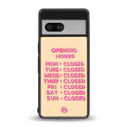 opening hours back phone cover | glass case for Google Pixel 7