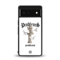 problems back phone cover | glass case for google pixel 6