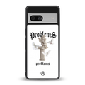 problems back phone cover | glass case for Google Pixel 7