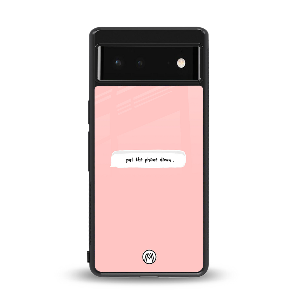 put the phone down back phone cover | glass case for Google Pixel 6A