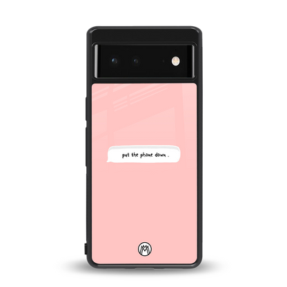 put the phone down back phone cover | glass case for Google Pixel 6A