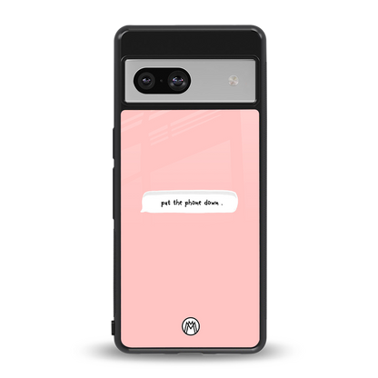 put the phone down back phone cover | glass case for Google Pixel 7