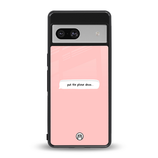 put the phone down back phone cover | glass case for Google Pixel 7A