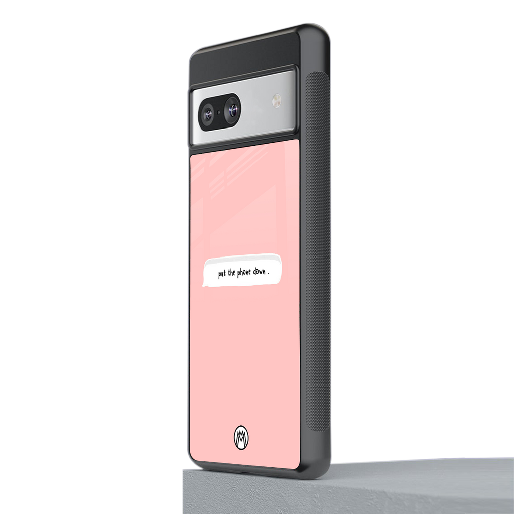 put the phone down back phone cover | glass case for Google Pixel 7