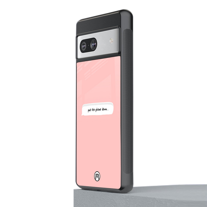 put the phone down back phone cover | glass case for Google Pixel 7
