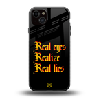 real eyes realize real lies quote back phone cover | glass case for iphone 15 plus