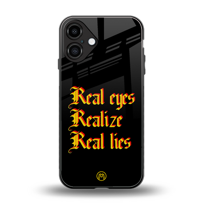 real eyes realize real lies quote back phone cover | glass case for iphone 16 plus