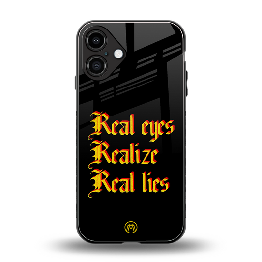 real eyes realize real lies quote back phone cover | glass case for iphone 16 plus