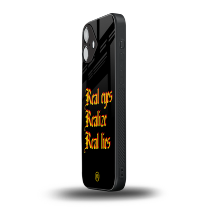 real eyes realize real lies quote back phone cover | glass case for iphone 16 plus