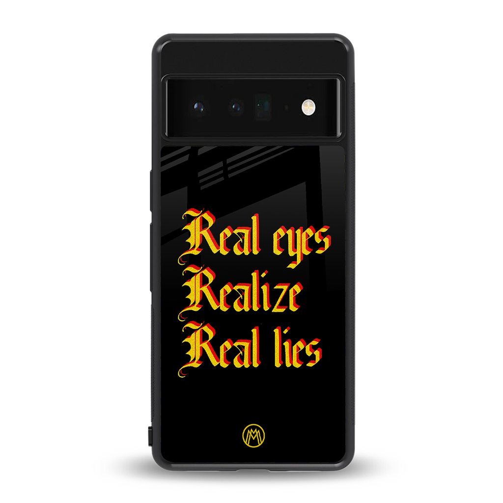 real eyes realize real lies quote back phone cover | glass case for google pixel 6 pro