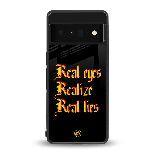 real eyes realize real lies quote back phone cover | glass case for google pixel 6 pro