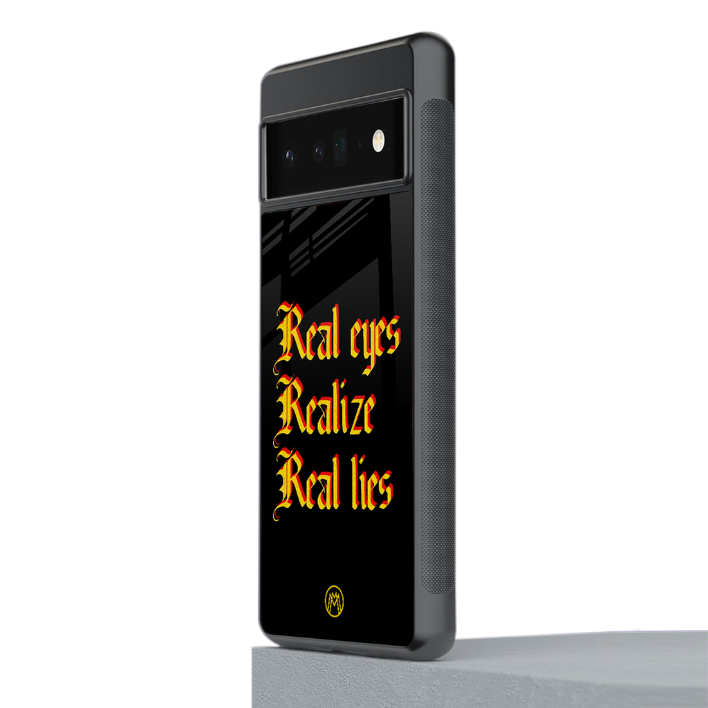 real eyes realize real lies quote back phone cover | glass case for google pixel 6 pro