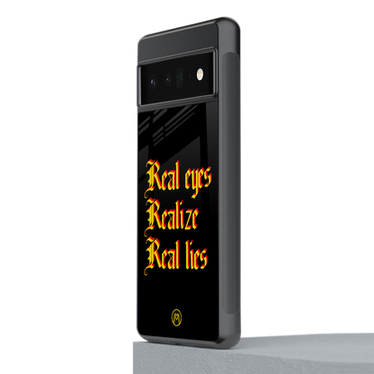 real eyes realize real lies quote back phone cover | glass case for google pixel 6 pro