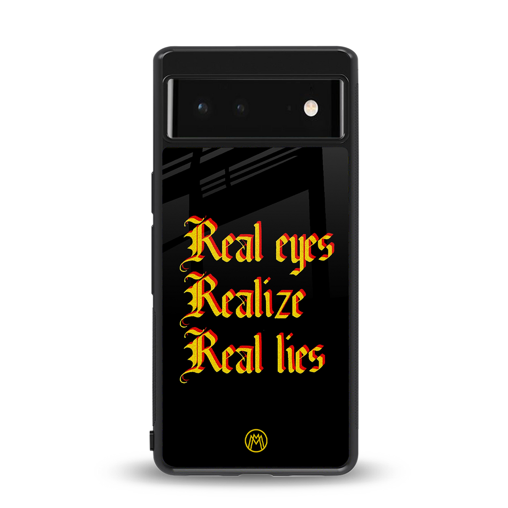 real eyes realize real lies quote back phone cover | glass case for google pixel 6