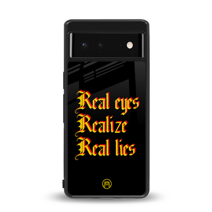 real eyes realize real lies quote back phone cover | glass case for Google Pixel 6A