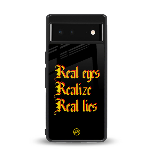 real eyes realize real lies quote back phone cover | glass case for Google Pixel 6A
