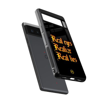 real eyes realize real lies quote back phone cover | glass case for Google Pixel 6A