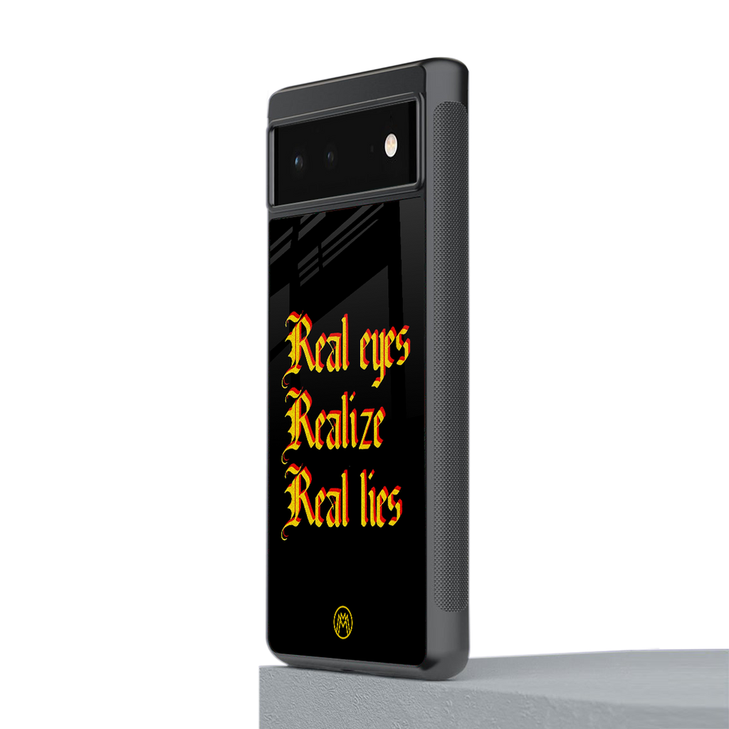 real eyes realize real lies quote back phone cover | glass case for google pixel 6