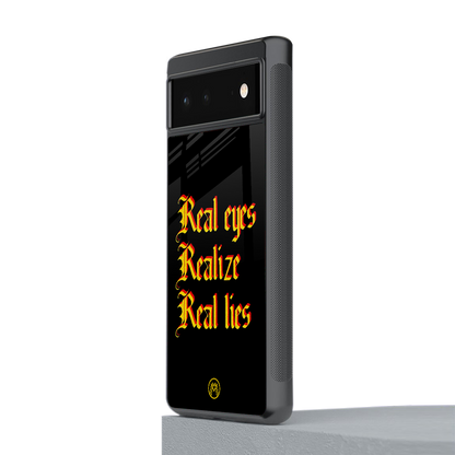 real eyes realize real lies quote back phone cover | glass case for Google Pixel 6A