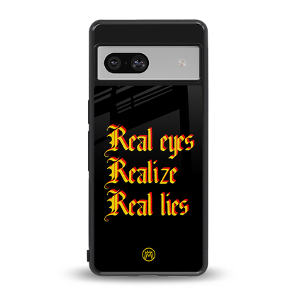 real eyes realize real lies quote back phone cover | glass case for Google Pixel 7