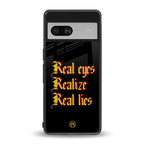 real eyes realize real lies quote back phone cover | glass case for Google Pixel 7A