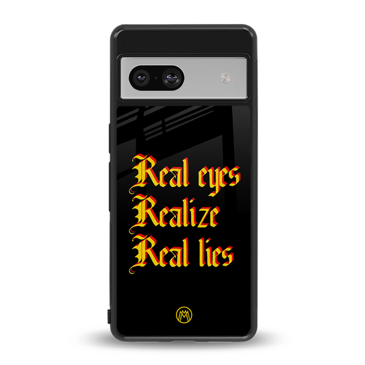 real eyes realize real lies quote back phone cover | glass case for Google Pixel 7A