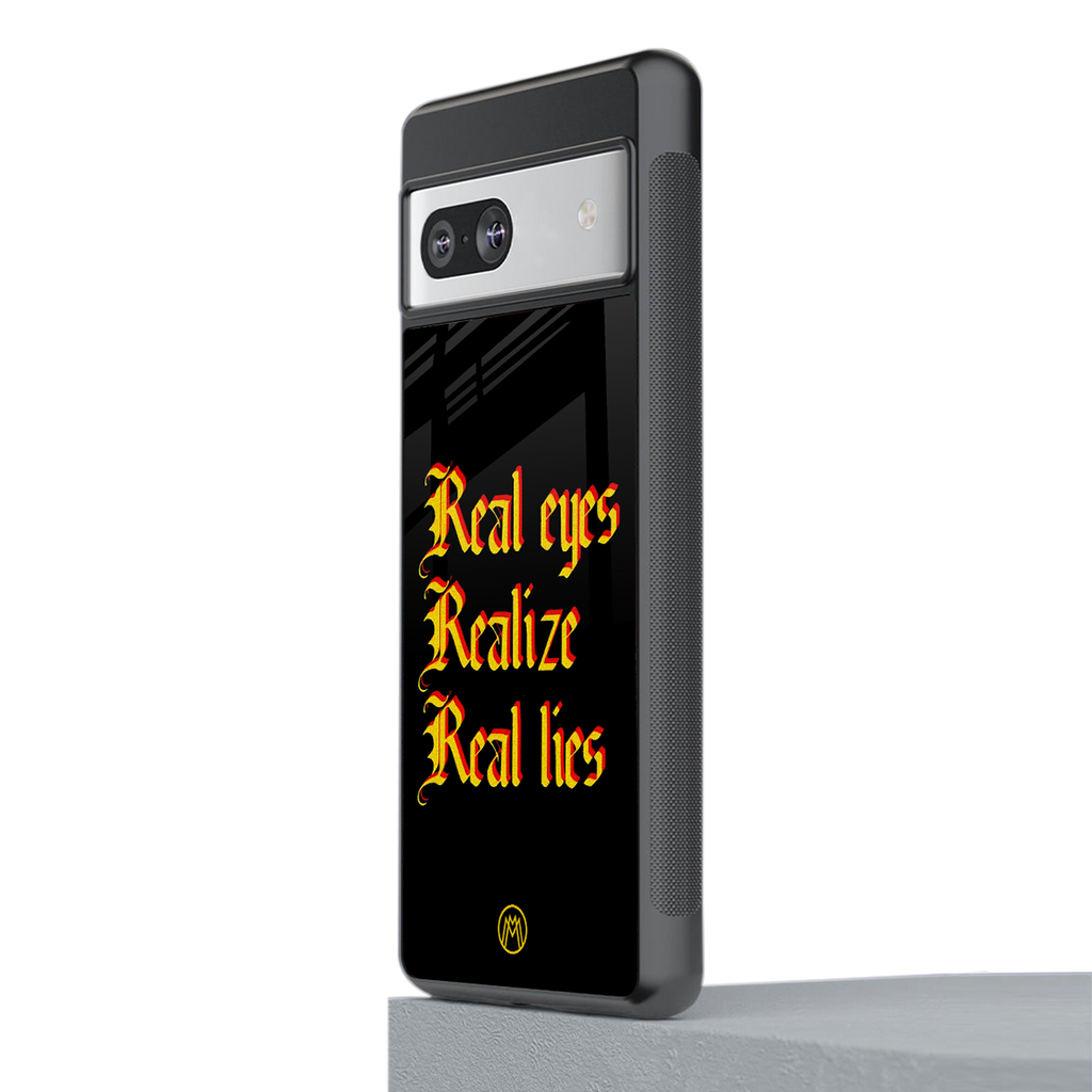 real eyes realize real lies quote back phone cover | glass case for Google Pixel 7