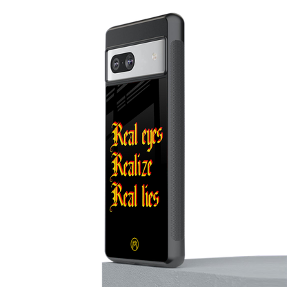 real eyes realize real lies quote back phone cover | glass case for Google Pixel 7