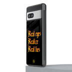 real eyes realize real lies quote back phone cover | glass case for Google Pixel 7A