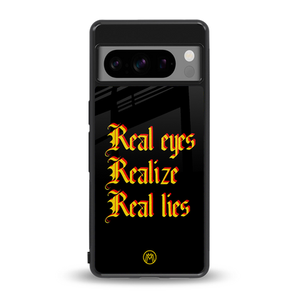 real eyes realize real lies quote back phone cover | glass case for google pixel 8 pro