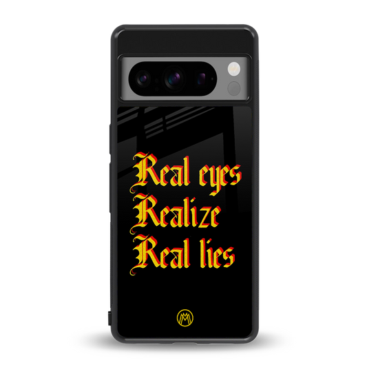 real eyes realize real lies quote back phone cover | glass case for google pixel 8 pro