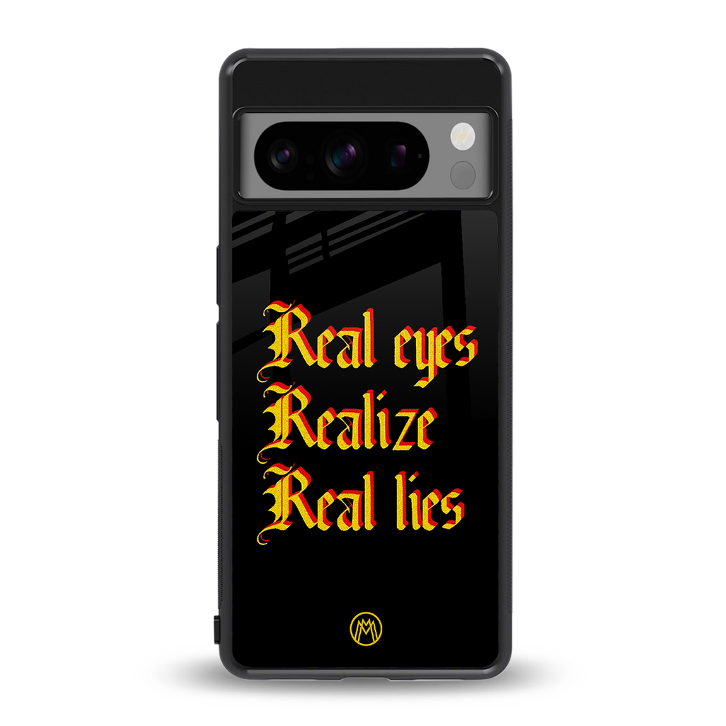 real eyes realize real lies quote back phone cover | glass case for google pixel 8 pro