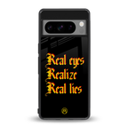 real eyes realize real lies quote back phone cover | glass case for google pixel 8 pro