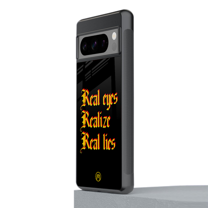 real eyes realize real lies quote back phone cover | glass case for google pixel 8 pro