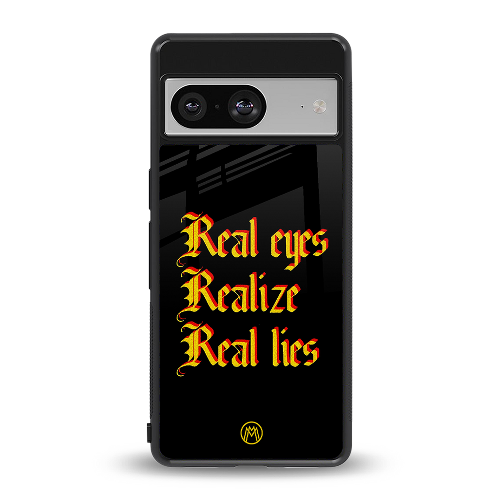 real eyes realize real lies quote back phone cover | glass case for Google Pixel 8