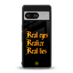 real eyes realize real lies quote back phone cover | glass case for Google Pixel 8