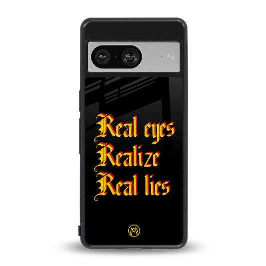 real eyes realize real lies quote back phone cover | glass case for Google Pixel 8
