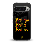 real eyes realize real lies quote back phone cover | glass case for google pixel 9 pro