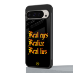 real eyes realize real lies quote back phone cover | glass case for google pixel 9 pro