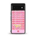 self love club back phone cover | glass case for google pixel 6