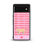 self love club back phone cover | glass case for google pixel 6