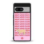 self love club back phone cover | glass case for Google Pixel 8