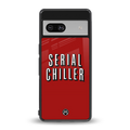 serial chiller netflix back phone cover | glass case for Google Pixel 7