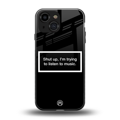 shut up and listen to music black back phone cover | glass case for iphone 13 mini