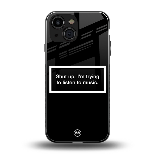 shut up and listen to music black back phone cover | glass case for iphone 13 mini