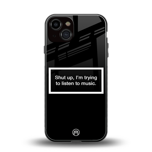 shut up and listen to music black back phone cover | glass case for iphone 13