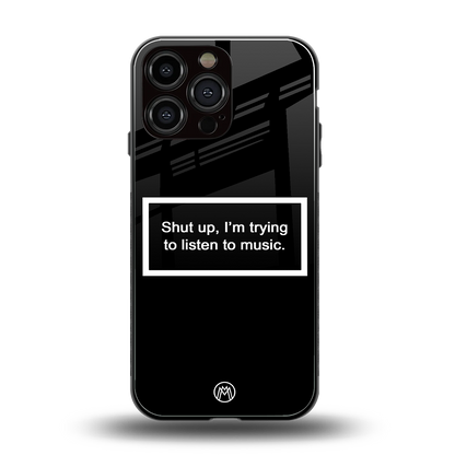 shut up and listen to music black back phone cover | glass case for iphone 14 pro max