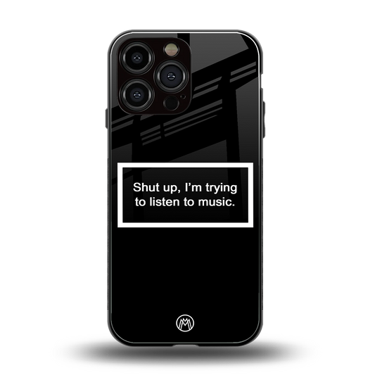 shut up and listen to music black back phone cover | glass case for iphone 14 pro max