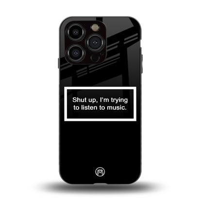 shut up and listen to music black back phone cover | glass case for iphone 15 pro
